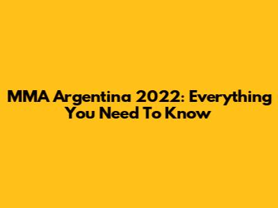 MMA Argentina 2022: Everything You Need To Know