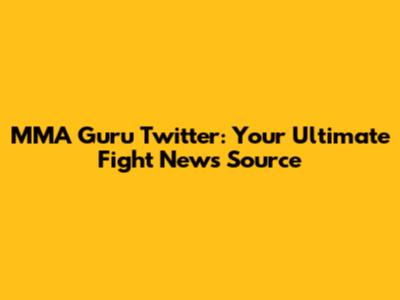 MMA Guru Twitter: Your Ultimate Fight News Source