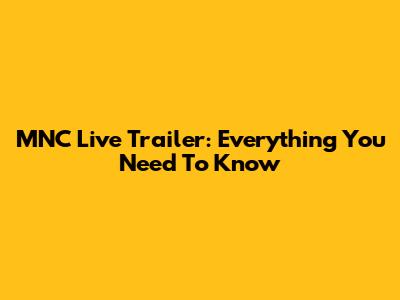 MNC Live Trailer: Everything You Need To Know