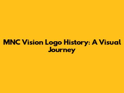 MNC Vision Logo History: A Visual Journey