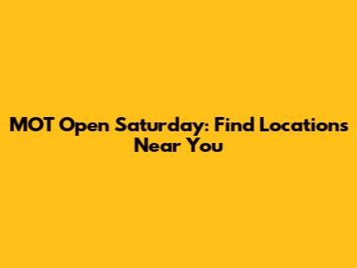 MOT Open Saturday: Find Locations Near You