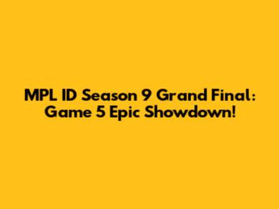 MPL ID Season 9 Grand Final: Game 5 Epic Showdown!