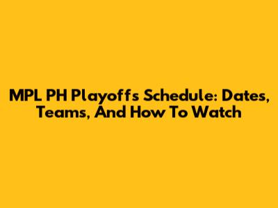 MPL PH Playoffs Schedule: Dates, Teams, And How To Watch
