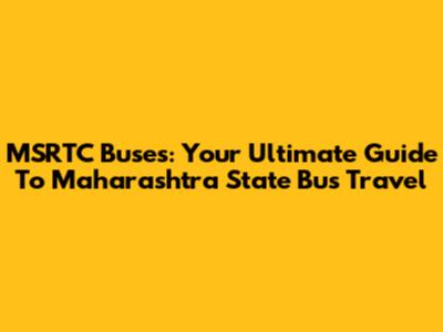 MSRTC Buses: Your Ultimate Guide To Maharashtra State Bus Travel