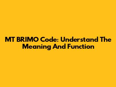 MT BRIMO Code: Understand The Meaning And Function