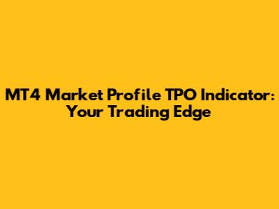 MT4 Market Profile TPO Indicator: Your Trading Edge