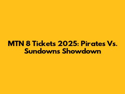 MTN 8 Tickets 2025: Pirates Vs. Sundowns Showdown
