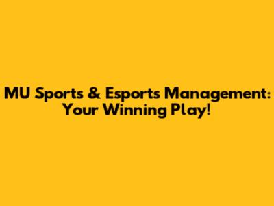 MU Sports & Esports Management: Your Winning Play!