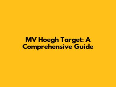 MV Hoegh Target: A Comprehensive Guide