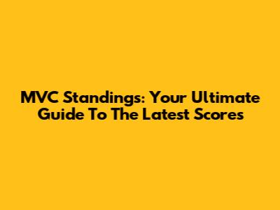 MVC Standings: Your Ultimate Guide To The Latest Scores