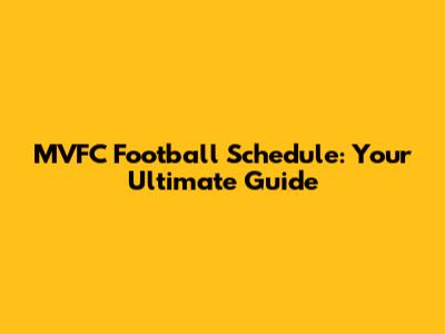 MVFC Football Schedule: Your Ultimate Guide