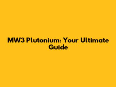 MW3 Plutonium: Your Ultimate Guide