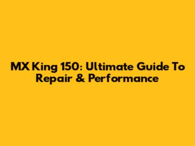 MX King 150: Ultimate Guide To Repair & Performance