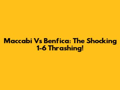 Maccabi Vs Benfica: The Shocking 1-6 Thrashing!
