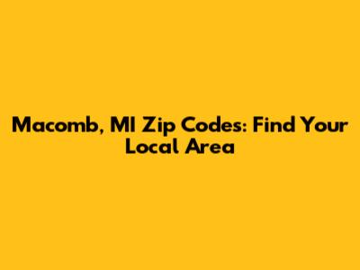 Macomb, MI Zip Codes: Find Your Local Area