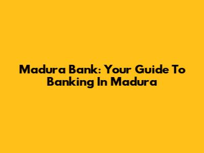 Madura Bank: Your Guide To Banking In Madura