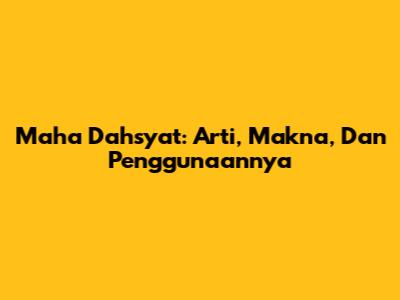 Maha Dahsyat: Arti, Makna, Dan Penggunaannya
