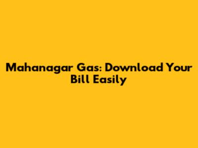 Mahanagar Gas: Download Your Bill Easily