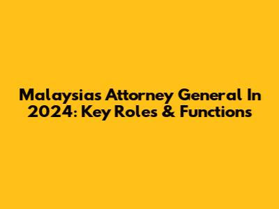 Malaysia's Attorney General In 2024: Key Roles & Functions