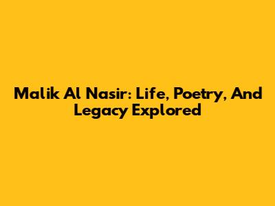 Malik Al Nasir: Life, Poetry, And Legacy Explored