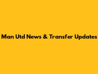 Man Utd News & Transfer Updates