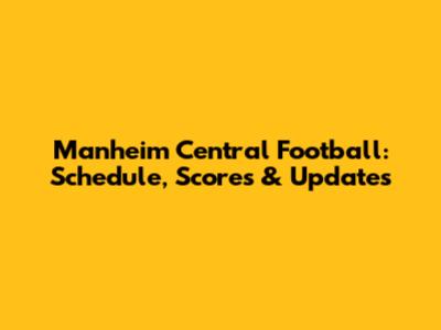 Manheim Central Football: Schedule, Scores & Updates