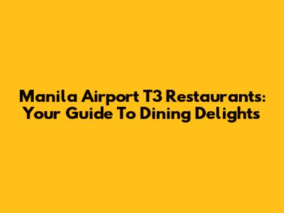 Manila Airport T3 Restaurants: Your Guide To Dining Delights