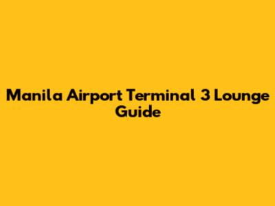 Manila Airport Terminal 3 Lounge Guide
