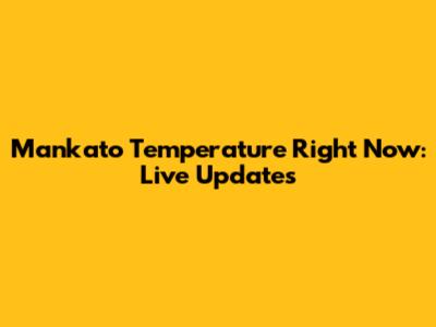 Mankato Temperature Right Now: Live Updates