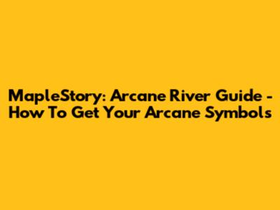 MapleStory: Arcane River Guide - How To Get Your Arcane Symbols