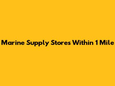 Marine Supply Stores Within 1 Mile