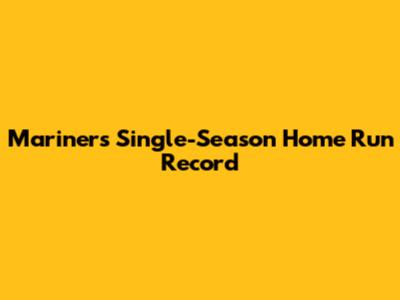 Mariners' Single-Season Home Run Record