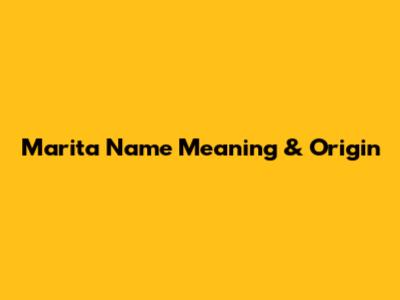 Marita Name Meaning & Origin