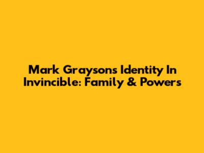 Mark Grayson's Identity In Invincible: Family & Powers