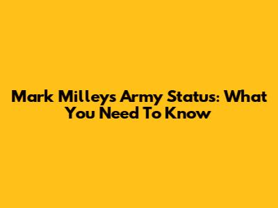 Mark Milley's Army Status: What You Need To Know