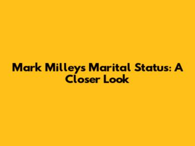 Mark Milley's Marital Status: A Closer Look