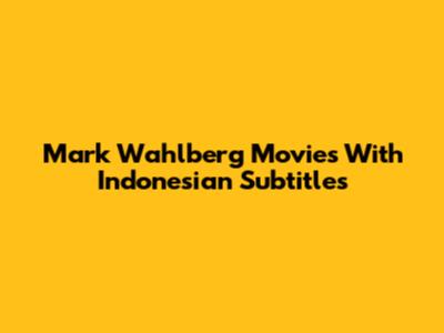 Mark Wahlberg Movies With Indonesian Subtitles
