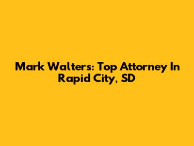 Mark Walters: Top Attorney In Rapid City, SD