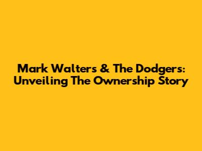 Mark Walters & The Dodgers: Unveiling The Ownership Story