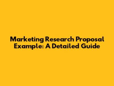Marketing Research Proposal Example: A Detailed Guide