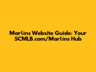 Marlins Website Guide: Your SCMLB.com/Marlins Hub