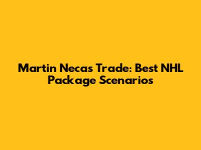 Martin Necas Trade: Best NHL Package Scenarios