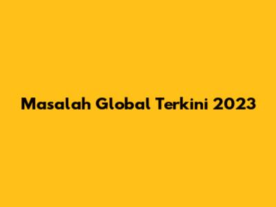 Masalah Global Terkini 2023