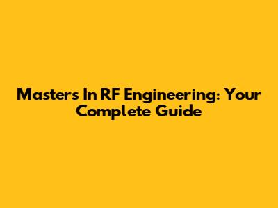 Master's In RF Engineering: Your Complete Guide