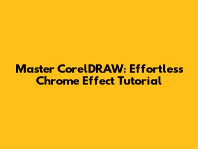 Master CorelDRAW: Effortless Chrome Effect Tutorial
