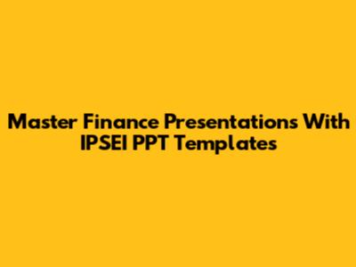 Master Finance Presentations With IPSEI PPT Templates