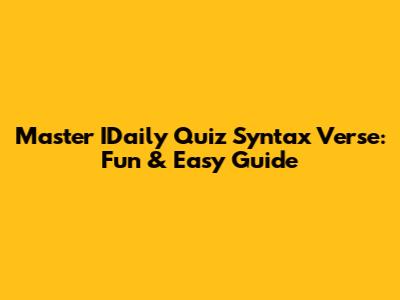 Master IDaily Quiz Syntax Verse: Fun & Easy Guide