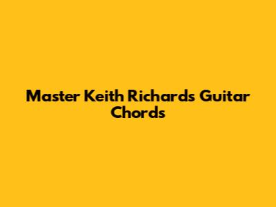 Master Keith Richards' Guitar Chords