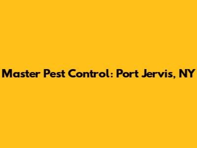 Master Pest Control: Port Jervis, NY