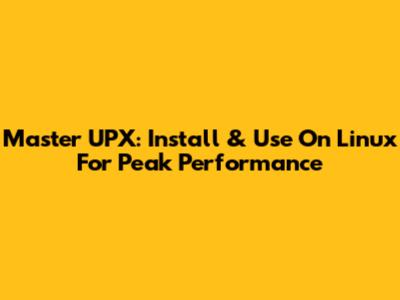 Master UPX: Install & Use On Linux For Peak Performance